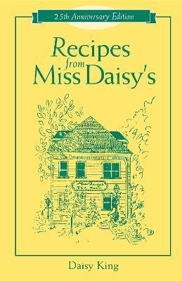 Recipes From Miss Daisy's - 25th Anniversary Edition - Daisy King - cover