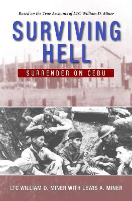 Surviving Hell: Surrender on Cebu - LTC. William D. Miner - cover