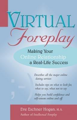 Virtual Foreplay: Making Your Online Relationship a Real-Life Success - Eve Eschner Hogan - cover