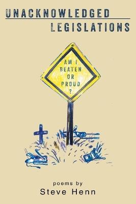 Unacknowledged Legislations, 2nd edition - Steve Henn - cover