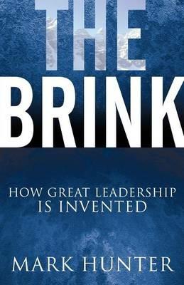 The Brink: How Great Leadership Is Invented - Mark Hunter - cover