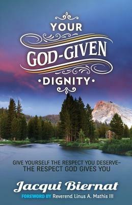 Your God-Given Dignity: Give Yourself the Respect You Deserve  -the Respect God Gives You - Jacqui Biernat - cover