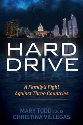 Hard Drive: A Family's Fight Against Three Countries - Mary Todd,Christina Villegas - cover