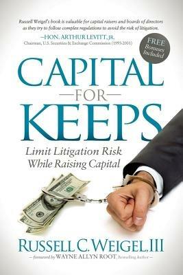 Capital For Keeps: Limit Litigation Risk While Raising Capital - Russell C Weigel III - cover