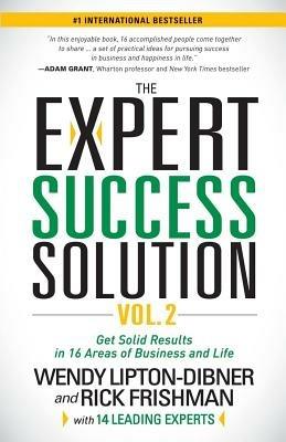 The Expert Success Solution: Get Solid Results in 16 Areas of Business and Life - Wendy Lipton-Dibner,Rick Frishman - cover