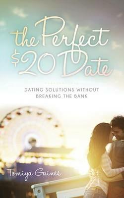 The Perfect $20 Date: Dating Solutions Without Breaking the Bank - Tomiya Gaines - cover