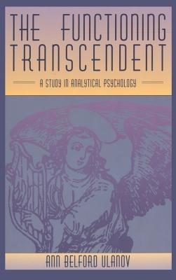 The Functioning Transcendent: A Study in Analytical Psychology - Ann Belford Ulanov - cover