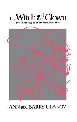 The Witch and the Clown: Two Archetypes of Human Sexuality - Ann& Barry Ulanov - cover