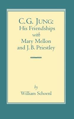 C.G. Jung: His Friendships with Mary Mellon and J.B. Priestley - William J Schoenl - cover