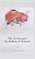 The Archetypal Symbolism of Animals: Lectures Given at the C.G. Jung Institute, Zurich, 1954-1958 - Barbara Hannah - cover