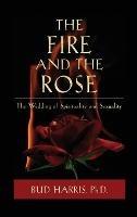 The Fire and the Rose: The Wedding of Spirituality and Sexuality