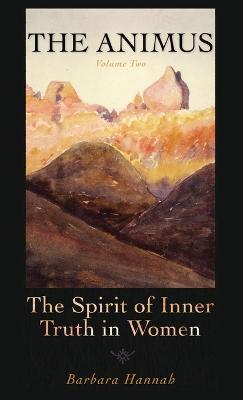 The Animus: The Spirit of the Inner Truth in Women, Volume 2 - Barbara Hannah - cover