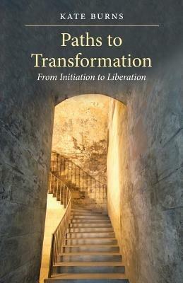 Paths to Transformation: From Initiation to Liberation - Kate Burns - cover