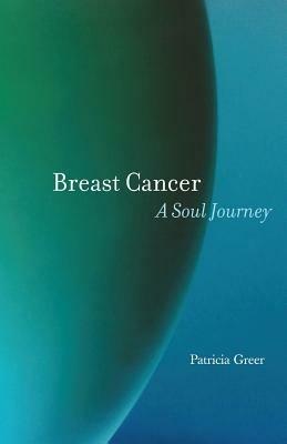 Breast Cancer: A Soul Journey - Patricia Greer - cover