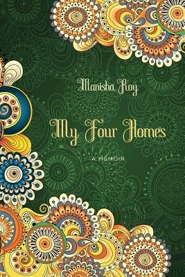 My Four Homes: A Memoir - Manisha Roy - cover