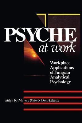 The Psyche at Work: Workplace Applications of Jungian Analytical Psychology - cover