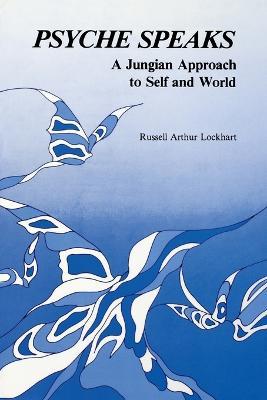 Psyche Speaks: A Jungian Approach to Self and World [Paperback] - Russell a Lockhart - cover