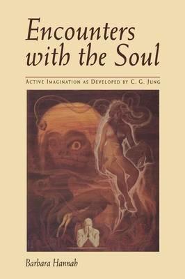 Encounters with the Soul: Active Imagination as Developed by C.G. Jung - Barbara Hannah - cover