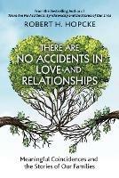 There Are No Accidents in Love and Relationships: Meaningful Coincidences and the Stories of Our Families - Robert H Hopcke - cover