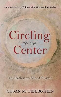 Circling to the Center: Invitation to Silent Prayer - Susan M Tiberghien - cover