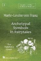 Volume 3 of the Collected Works of Marie-Louise von Franz: Archetypal Symbols in Fairytales: The Maiden's Quest