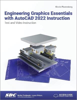 Engineering Graphics Essentials with AutoCAD 2022 Instruction: Text and Video Instruction - Kirstie Plantenberg - cover