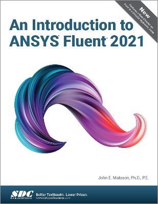 An Introduction to ANSYS Fluent 2021 - John E. Matsson - cover