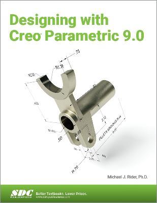 Designing with Creo Parametric 9.0 - Michael J. Rider - cover