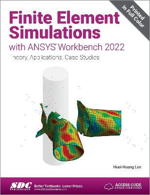 Finite Element Simulations with ANSYS Workbench 2022: Theory, Applications, Case Studies - Huei-Huang Lee - cover