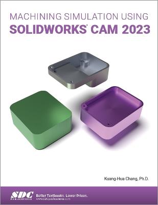 Machining Simulation Using SOLIDWORKS CAM 2023 - Kuang-Hua Chang - cover