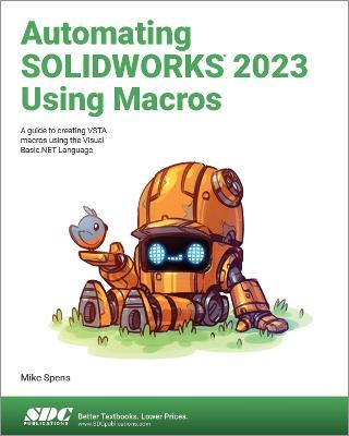 Automating SOLIDWORKS 2023 Using Macros: A guide to creating VSTA macros using the Visual Basic.NET Language - Mike Spens - cover