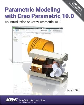 Parametric Modeling with Creo Parametric 10.0: An Introduction to Creo Parametric 10.0 - Randy H. Shih - cover
