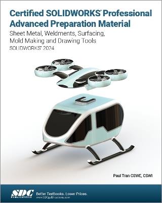 Certified SOLIDWORKS Professional Advanced Preparation Material: Sheet Metal, Weldments, Surfacing, Mold Tools and Drawing Tools - Paul Tran - cover