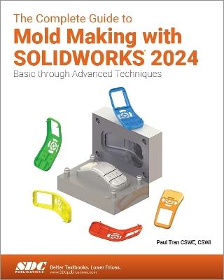 The Complete Guide to Mold Making with SOLIDWORKS 2024: Basic through Advanced Techniques - Paul Tran - cover