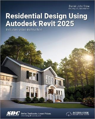 Residential Design Using Autodesk Revit 2025 - Daniel John Stine - cover