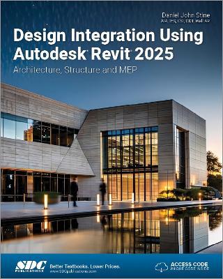 Design Integration Using Autodesk Revit 2025: Architecture, Structure and MEP - Daniel John Stine - cover
