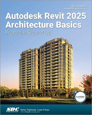 Autodesk Revit 2025 Architecture Basics: From the Ground Up - Elise Moss - cover