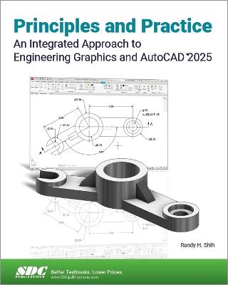 Principles and Practice An Integrated Approach to Engineering Graphics and AutoCAD 2025 - Randy H. Shih - cover