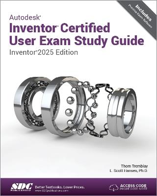 Autodesk Inventor Certified User Exam Study Guide: Inventor 2025 Edition - L. Scott Hansen,Thom Tremblay - cover