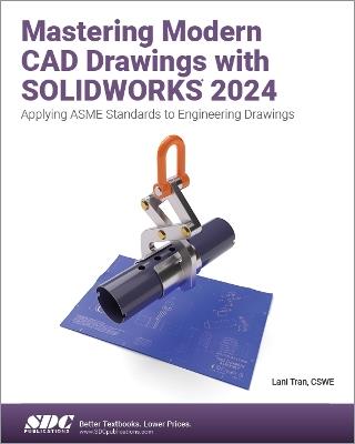 Mastering Modern CAD Drawings with SOLIDWORKS 2024: Applying ASME Standards to Engineering Drawings - Lani Tran - cover