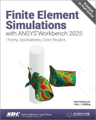 Finite Element Simulations with ANSYS Workbench 2025: Theory, Applications, Case Studies - Huei-Huang Lee,Paul J. Schilling - cover