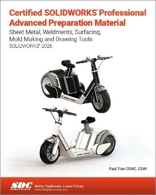 Certified SOLIDWORKS Professional Advanced Preparation Material: Sheet Metal, Weldments, Surfacing, Mold Tools and Drawing Tools - Paul Tran - cover
