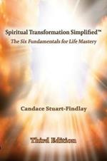 Spiritual Transformation Simplified(TM): The Six Fundamentals for Life Mastery