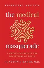 The Medical Masquerade: A Physician Exposes the Deceptions of Covid