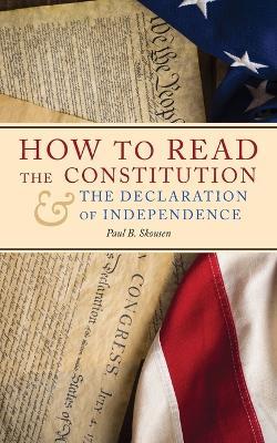How to Read the Constitution and the Declaration of Independence - Paul B Skousen - cover