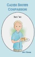 Caden Shows Compassion - Joy Rose,Valerie Bouthyette - cover