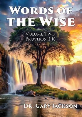 Words of the Wise: Volume Two, Proverbs 11-16 - Gary Jackson - cover