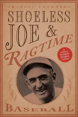 Shoeless Joe and Ragtime Baseball - Harvey Frommer - cover