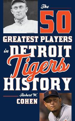The 50 Greatest Players in Detroit Tigers History - Robert W. Cohen - cover