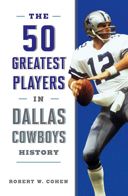 The 50 Greatest Players in Dallas Cowboys History